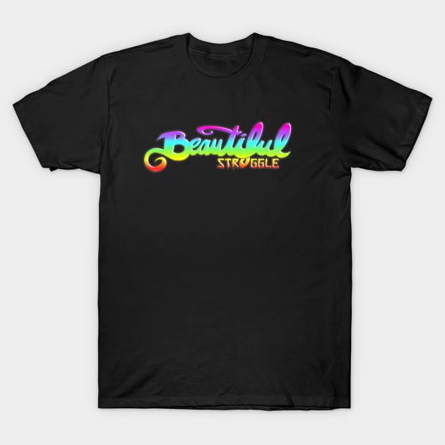 Beautiful Struggle T-Shirt by speciezasvisuals